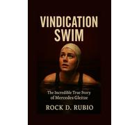 VINDICATION SWIM: The Triumph of Mercedes Gleitze: The first British woman who overcomes the English Channel, and redefined women's sports