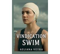 VINDICATION SWIM: The Untold Story of Mercedes Gleitze A Triumph of Strength, Perseverance, and Women's Empowerment in Sports