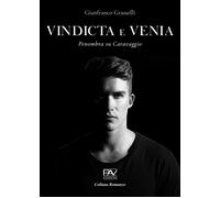 Vindicta et venia. Penombra su Caravaggio - [Pav Edizioni]