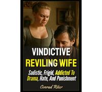 Vindictive Reviling Wife: Sadistic, Frigid, Addicted To Drama, Hate, And Punishment: 182