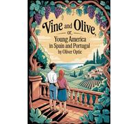 Vine and Olive; Or, Young America in Spain and Portugal: Annotated