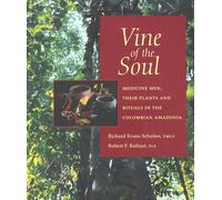Vine of the Soul: Medicine Men, Their Plants and Rituals in the Colombian Amazonia