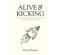 Vineet Pandey Alive & Kicking: From Zero to IPO (Tascabile)