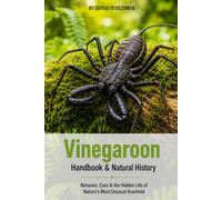 Vinegaroon Handbook & Natural History: Behavior, Care & the Hidden Life of Nature's Most Unusual Arachnid