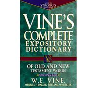 Vine's Complete Expository Dictionary and Old and New Testament Words With Topical Index: Super Value Edition