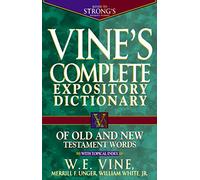 Vine's Complete Expository Dictionary of Old and New Testament Words: With Topical Index