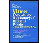 Vine's Expository Dictionary of Biblical Words: A Complete Expository Dictionary of the Old and New Testaments in One Volume