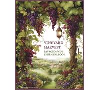 Vineyard Harvest Backgrounds Ephemera Book: Grape & Wine Theme Scenes | Background Images for Junk Journals, Collage Art, Scrapbooking, ATC Cards & Paper Crafts | Double-Sided Sheets