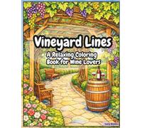 Vineyard Lines: A Relaxing Coloring Book for Wine Lovers with Scenic Vineyards and Wine Country Scenes for Adults.
