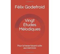 Vingt Études Mélodiques: Pour la harpe faisant suite aux exercices