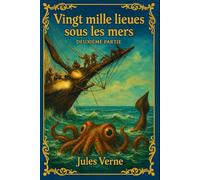 Vingt mille lieues sous les mers - Part II: Édition enrichie et restaurée - texte révisé, illustrations classiques rehaussées, exploration complète du mystère du capitaine Nemo