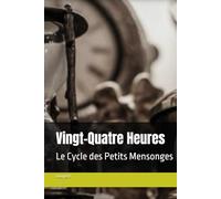 Vingt-Quatre Heures: Le Cycle des Petits Mensonges