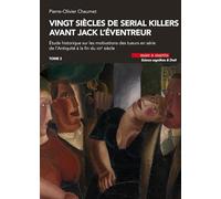 Vingt siècles de serial killers avant Jack l'éventreur: Etude historique sur les motivations des tueurs en série de l'Antiquité à la fin du XIXe siècle Tome 3