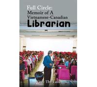 Vinh-The Lam Full Circle: Memoir of A Vietnamese-Canadian Librarian (Tascabile)