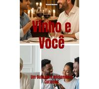 Vinho e Você: Um Guia para Iniciantes e Curiosos