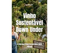 Vinho Sustentável Down Under: A Liderança Verde de Austrália e Nova Zelândia