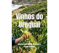 Vinhos do Uruguai: Uma Terra de Taninos, Tradição e o Terroir Atlântico: 1
