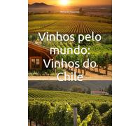 Vinhos pelo mundo: Vinhos do Chile