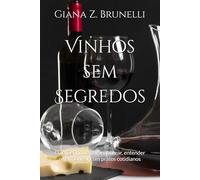 Vinhos sem Segredos: Guia Definitivo para saborear, entender e harmonizar com pratos cotidianos