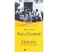 Vini & cicchetti. Guida alle osterie della Marca trevigiana