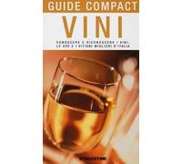 Vini. Conoscere e riconoscere i vini, le uve e i vitigni migliori d'Italia