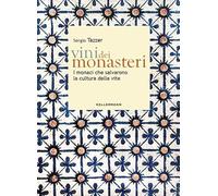 Libri Sergio Tazzer - Vini Dei Monasteri. I Monaci Che Salvarono La Cultura Dell