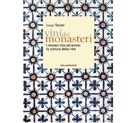 Vini dei monasteri. I monaci che salvarono la cultura della vite - Tazzer Sergio