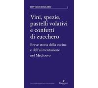 Vini, spezie, pastelli volativi e confetti di zucchero. Breve storia della cucina e dell'alimentazione nel Medioevo