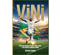 Vini: The Rise of a Phenomenon: From São Gonçalo to the World Stage - The Story of Vinícius Júnior