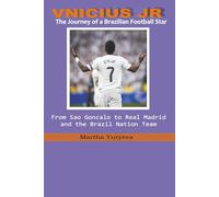 Vinicius Jr: The Journey of a Brazilian Football Star: From Sao Goncalo to Real Madrid and the Brazil National Team