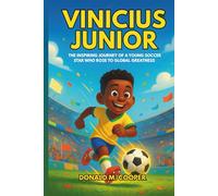 Vinicius Junior: The Inspiring Journey of a Young Soccer Star Who Rose to Global Greatness