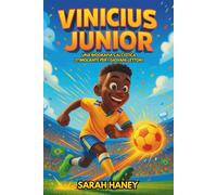 Vinicius Junior: Una biografia calcistica stimolante per i giovani lettori: la storia per bambini di un ragazzo che è diventato una star