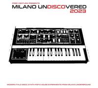 Fred Ventura Presents Milano Undiscovered 2023 - Modern Italo Disco, Synth Pop & House Experiments From Milan’s Underground