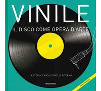 Vinile. Il disco come opera d'arte. La storia, l'evoluzione, il ritorno