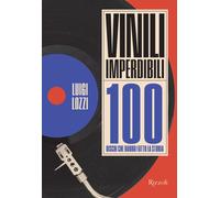 Vinili imperdibili. 100 dischi che hanno fatto la storia. Ediz. illustrata...
