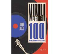 Vinili imperdibili. 100 dischi che hanno fatto la storia. Ediz. illustrata