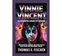 Vinnie Vincent: A Legacy Too Loud to Erase: Subtitle: How Innovation, Conflict, and Silence Shaped One of Rock’s Most Mysterious Careers