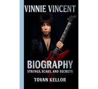 VINNIE VINCENT BIOGRAPHY: STRINGS, SCARS, AND SECRETS