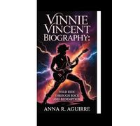 VINNIE VINCENT BIOGRAPHY:: Wild Ride through Rock and Redemption