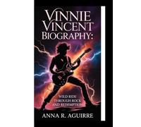 VINNIE VINCENT BIOGRAPHY:: Wild Ride through Rock and Redemption