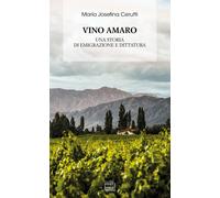 Vino amaro. Una storia di emigrazione e dittatura - Cerutti Maria Josefina