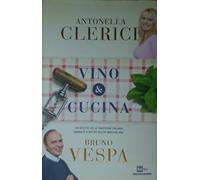 Vino & cucina. 100 ricette della tradizione italiana abbinate a 200 dei nostri migliori vini