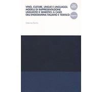 Vino, culture, lingue e linguaggi. Modelli di rappresentazione linguistici e semiotici: il caso dell'enogramma italiano e tedesco