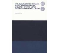 Vino, culture, lingue e linguaggi. Modelli di rappresentazione linguistici e semiotici: il caso dell'enogramma italiano e tedesco