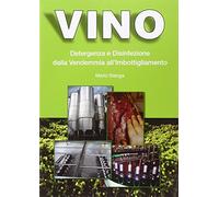 Vino. Detergenza e disinfezione dalla vendemmia all'imbottigliamento