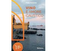 Vino e amore caustico. Ediz. integrale