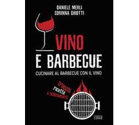 Vino e barbecue. Cucinare al barbecue con il vino: trucchi, ricette e abbinamenti