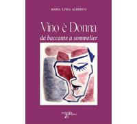 Vino è donna. Da baccante a sommelier - Maria Luisa Alberico - 20