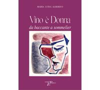 Vino è donna. Da baccante a sommelier - Maria Luisa Alberico - 20