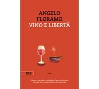 Vino e libertà - Floramo Angelo